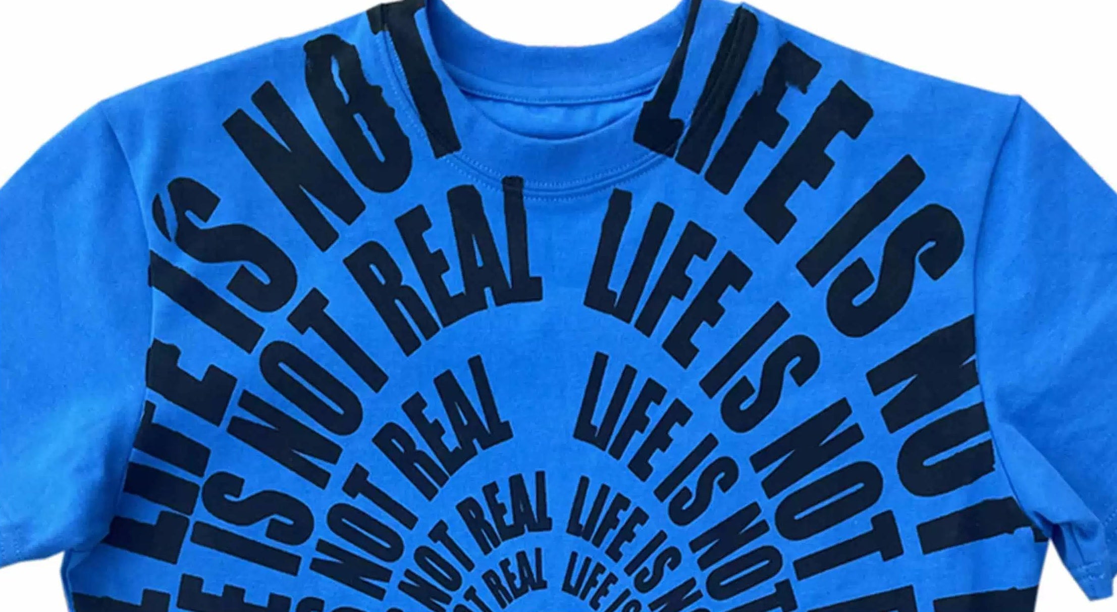 LIFE IS NOT REAL TEE