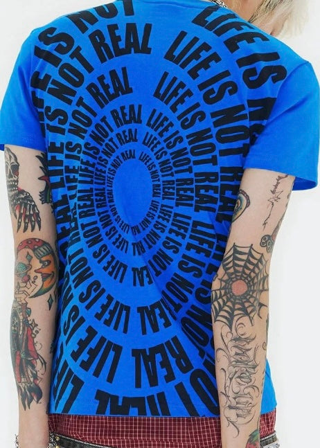 LIFE IS NOT REAL TEE