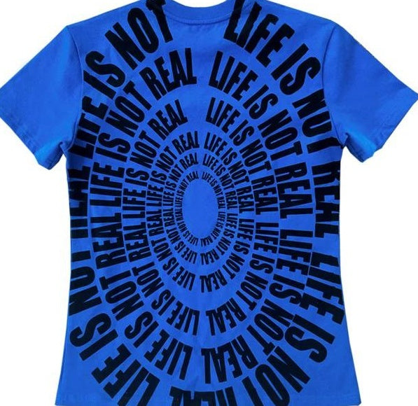 LIFE IS NOT REAL TEE