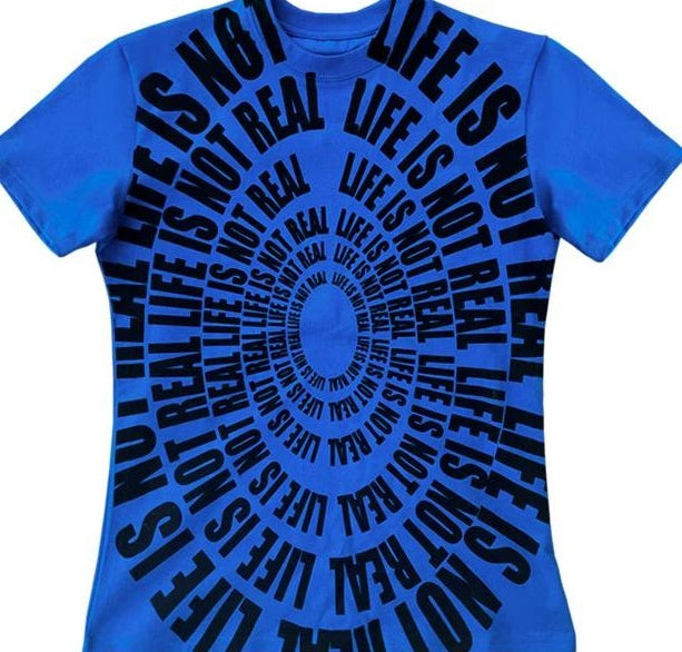 LIFE IS NOT REAL TEE